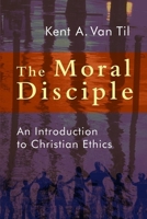 The Moral Disciple: An Introduction to Christian Ethics 0802866751 Book Cover