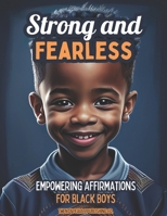 Strong and Fearless: Empowering Affirmations For Black Boys B0CM61HYP9 Book Cover