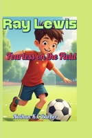 Ray Lewis Fearless on the Field (A biography book for kids): The Story of a Linebacker with a Lion’s Heart B0F66LBZT4 Book Cover