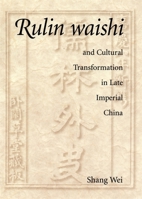 Rulin waishi and Cultural Transformation in Late Imperial China (Harvard-Yenching Institute Monograph Series) 0674010957 Book Cover