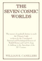 The Seven Cosmic Worlds: The Journey of Mankind's Destiny to Reach the Ultimate Light as Shown by the Cosmological, Spiritual and Psychological Sciences ... to the Apocalypse of the 21st Century 1466950811 Book Cover