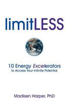 Limitless - 10 Energy Excelerators to Access Your Infinite Potential 0980820545 Book Cover