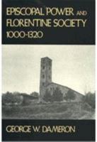 Episcopal Power and Florentine Society, 1000-1320 (Harvard Historical Studies) 0674258916 Book Cover