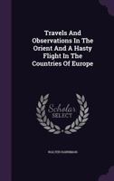 Travels And Observations In The Orient: And A Hasty Flight In The Countries Of Europe 1241095035 Book Cover