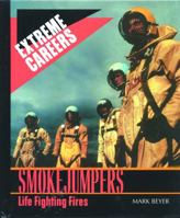 Smokejumpers: Life Fighting Fires (Extreme Careers) 0823933709 Book Cover