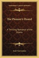 The Pioneer's Hoard: A Thrilling Romance of the Ozarks 116280775X Book Cover