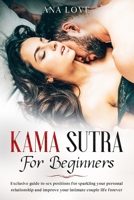 Kama Sutra for beginners: Exclusive guide of sex position for sparkling your personal relationship and improve your intimate life forever for sex couple positions B086PSMSZ6 Book Cover