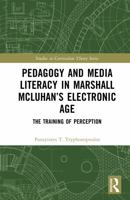 Pedagogy and Media Literacy in Marshall McLuhan’s Electronic Age: The Training of Perception (Studies in Curriculum Theory Series) 1041238622 Book Cover