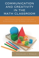 Communication and Creativity in the Math Classroom: Non-Traditional Activities and Strategies That Stress Life Skills 1475806922 Book Cover