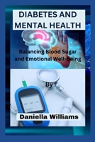 DIABETES AND MENTAL HEALTH: Balancing Blood Sugar and Emotional Well-Being B0CM3LTGRJ Book Cover