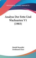 Analyse Der Fette Und Wachsarten V1 (1903) 1168151627 Book Cover