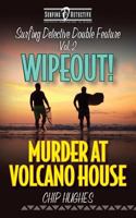 Surfing Detective Double Feature Vol. 2 - Wipeout! - Murder at Volcano House 0982944497 Book Cover
