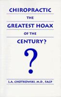 Chiropractic, the Greatest Hoax of the Century? 0965785513 Book Cover
