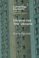 Ukraine not ‘the’ Ukraine (Elements in Soviet and Post-Soviet History) 1009486047 Book Cover