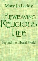 Reweaving Religious Life: Beyond the Liberal Model 0896224406 Book Cover