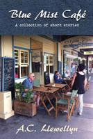 Blue Mist Cafe: A Collection of Short Stories 1925219887 Book Cover