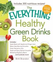 The Everything Healthy Green Drinks Book: Includes Sweet Beets with Apples and Ginger Juice, Melon-Kale Morning Smoothie, Green Nectarine Juice, Sweet and Spicy Spinach Smoothie, Refreshing Raspberry  1440576947 Book Cover