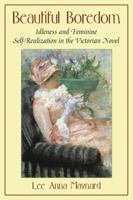 Beautiful Boredom: Idleness and Feminine Self-Realization in the Victorian Novel 0786445556 Book Cover