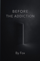 Before the Addiction: A Quiet Story About Choice, Temptation, and the Moment Before the Fall B0G6VYRRZ7 Book Cover