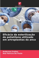 Eficácia da esterilização do polietileno utilizado em artroplastias da anca (Portuguese Edition) 6630406354 Book Cover