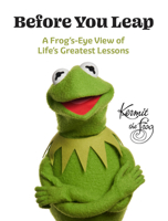 Before You Leap: A Frog's-Eye View of Life's Greatest Lessons 1368104053 Book Cover