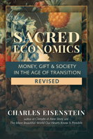 Sacred Economics: Money, Gift, and Society in the Age of Transition 1583943978 Book Cover