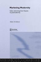 Marketing Moderninty: Italian Advertising from Fascism to Postmodernity (Studies in Consumption and Markets) 1138880027 Book Cover