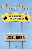All You Can Eat: How Hungry is America? 1583228543 Book Cover