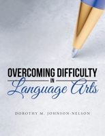 Overcoming Difficulty in Language Arts 1503573516 Book Cover