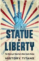 Statue of Liberty: The History of America's Most B0HKLW34WS Book Cover