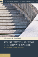 Constitutionalizing the Private Sphere: A Comparative Inquiry 1009293702 Book Cover