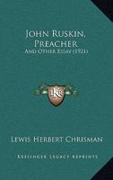 John Ruskin, Preacher: And Other Essay 1164868330 Book Cover