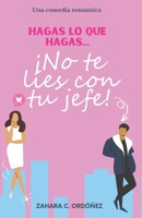 Hagas lo que hagas... ¡no te líes con tu jefe!: (Comedia romántica) B0CDZ75WMN Book Cover