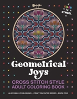 Geometrical Joys: Cross Stitch Style Adult Coloring Book - Color by Symbol B08XS5V9L2 Book Cover