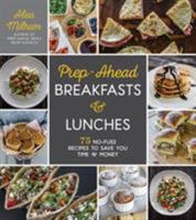 Prep-Ahead Breakfasts and Lunches: 75 No-Fuss Recipes to Save You Time and Money 1624145620 Book Cover