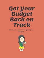 Get Your Budget Back on Track: Budget Planner for Mom - Be a Smart Mom 1651761094 Book Cover