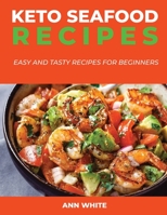 Keto Seafood Recipes: Easy and Tasty Recipes for Beginners 1667196359 Book Cover