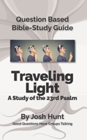 Question-Based Bible Study Guide -- Traveling Light (Psalm 23): Good Questions Have Groups Talking 1545017352 Book Cover