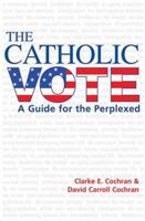 The Catholic Vote: A Guide for the Perplexed 1570757429 Book Cover