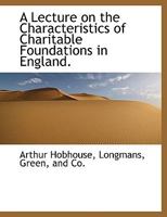 A Lecture on the Characteristics of Charitable Foundations in England 1010274090 Book Cover