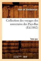 Collection Des Voyages Des Souverains Des Pays-Bas. Tome Quatria]me (A0/00d.1882) 2012531695 Book Cover