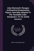 John Heywood's Paragon Arithmetical Examination Papers, Specially Adapted to the 'Mundella Code'. Standards I. to VII. [with] Answers 1378440188 Book Cover