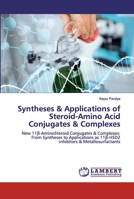 Syntheses & Applications of Steroid-Amino Acid Conjugates & Complexes: New 11β-AminoSteroid Conjugates & Complexes: From Syntheses to Applications as 11β-HSD2 inhibitors & Metallosurfactants 6139845351 Book Cover