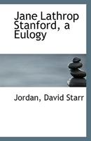 Jane Lathrop Stanford, a Eulogy 1113348690 Book Cover