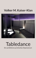 Tabledance: Ein zartbitteres juristisches Depressivum (German Edition) 375788664X Book Cover