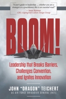 Boom!: Leadership that Breaks Barriers, Challenges Convention, and Ignites Innovation B0CMR4S439 Book Cover