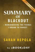 Summary of Blackout: : Remembering the things I drank to forget by Sarah Hepola - Summary & Analysis 1535281294 Book Cover