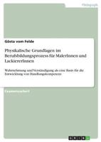 Physikalische Grundlagen im Berufsbildungsprozess für MalerInnen und LackiererInnen: Wahrnehmung und Verständigung als eine Basis für die Entwicklung von Handlungskompetenz 3668330670 Book Cover