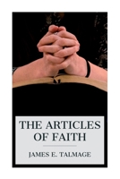 The Articles of Faith: A Series of Lectures on the Principal Doctrines of the Church of Jesus Christ of Latter-Day Saints 8027388295 Book Cover