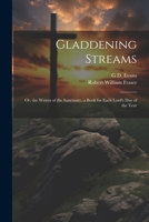 Gladdening Streams: Or, the Waters of the Sanctuary, a Book for Each Lord's Day of the Year 1021635235 Book Cover